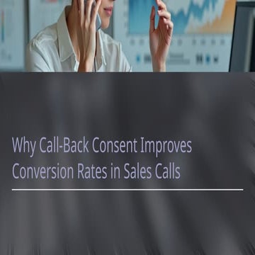Why Call-Back Consent Improves Conversion Rates in Sales Calls.pptx