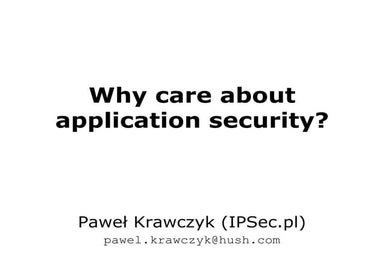 infoShare 2011 - Paweł Krawczyk - Why care about application security (open)