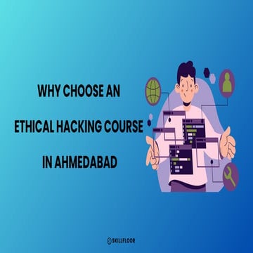 Why Choose an Ethical Hacking Course in Ahmedabad - Skillfloor