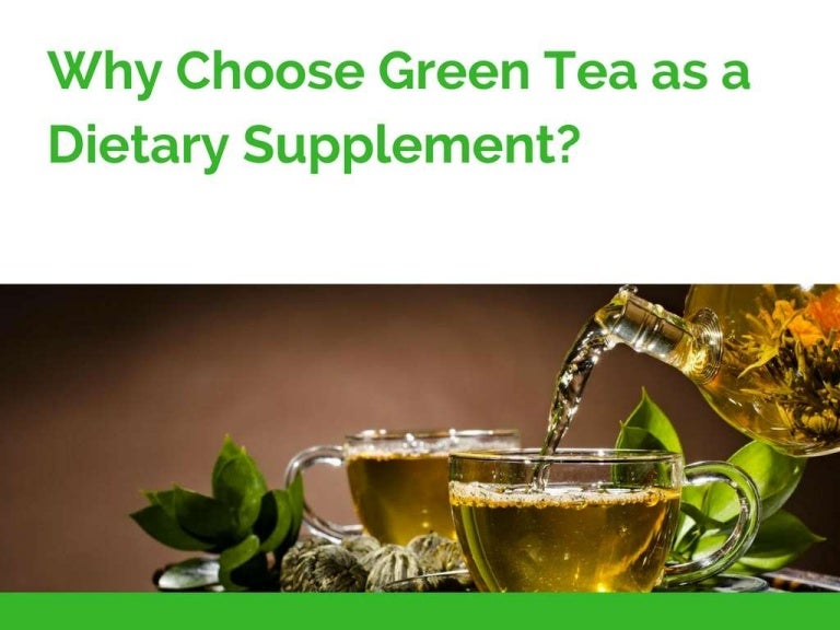 Why Choose Green Tea as a Dietary Supplement?