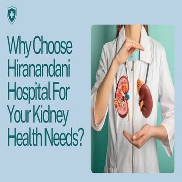 Why Choose Hiranandani Hospital For Your Kidney Health Needs.pdf