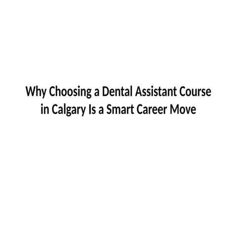 How a Dental Assistant Course in Calgary Can Shape Your Future in ...