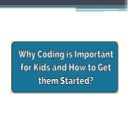 Why Coding is Important for Kids and How to Get them Started.pptx