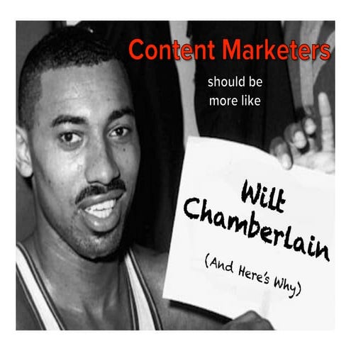 Why Content Marketers Should Emulate Wilt Chamberlain