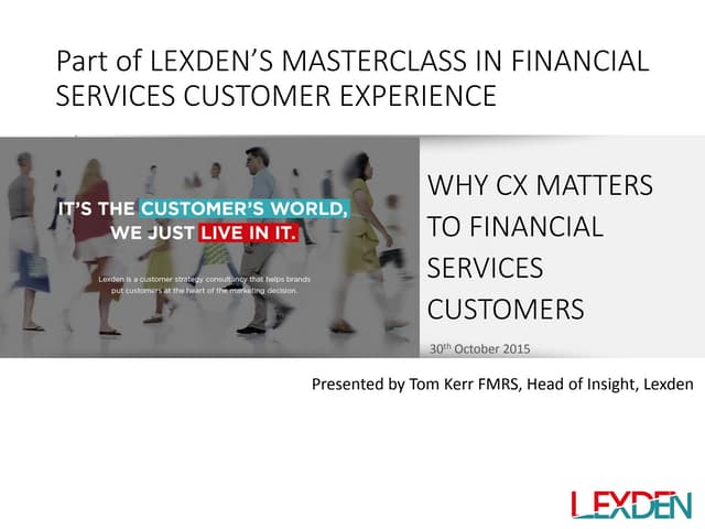 Why cx matters to fs customers   part of the 2015 lexden masterclass series in cx fs