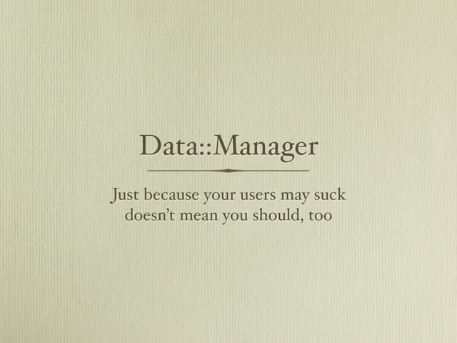 Building Better Applications with Data::Manager