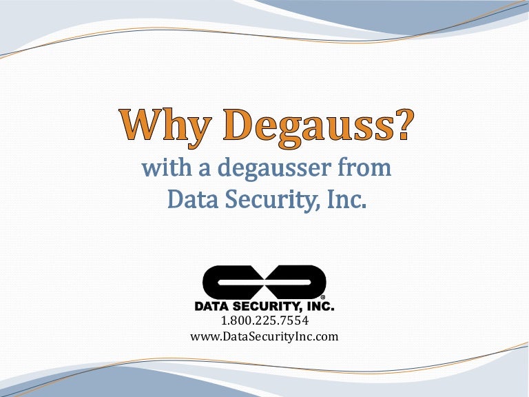Why Degauss? The benefits of using a degausser from Data Security Inc.