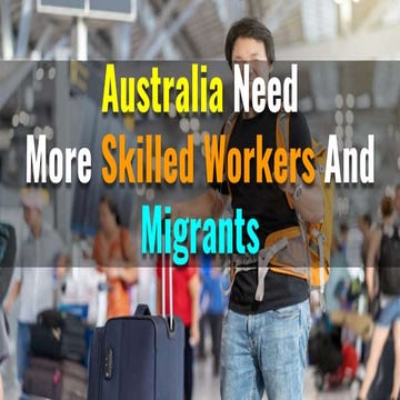Why Does Australia Need More Skilled Workers And Migrants_.pptx