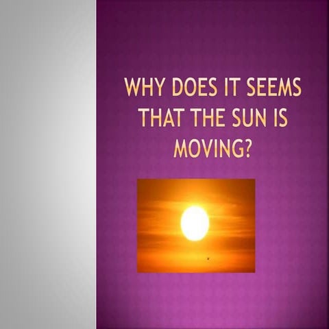 Why does it seem that the sun move