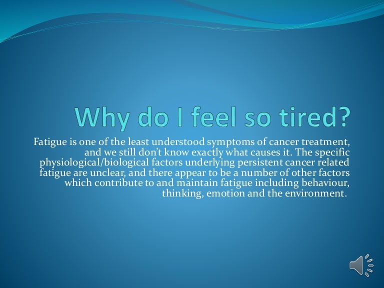 Why do i feel so tired?