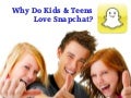 Why Do Kids & Teens Love Snapchat