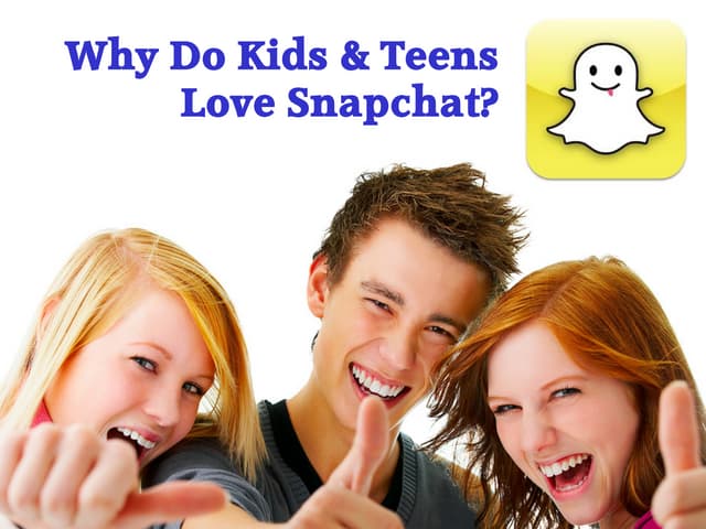 Why Do Kids & Teens Love Snapchat