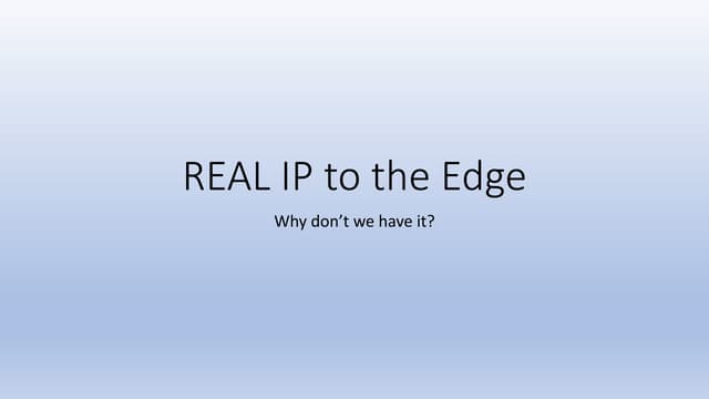 Why don't we have REAL IP to the Edge in Buildings?