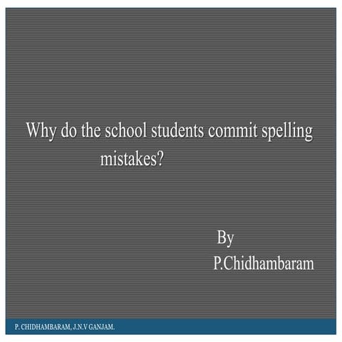 Why do school students commit spelling mistakes ? | PPTX
