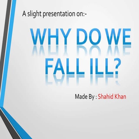 Why do we fall ill ?