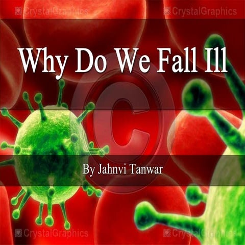 Why do we fall ill