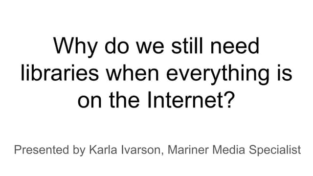 Why do we still need libraries when everything is on the internet 
