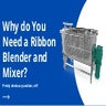 Why do you need a ribbon blender and mixer 