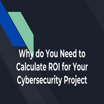 Why do You Need to Calculate ROI for Your Cybersecurity Project.pptx