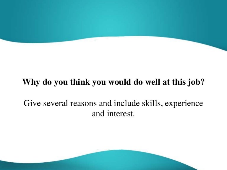 Why do you think you would do well at this job answer