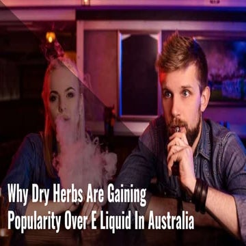 Why Dry Herbs Are Gaining Popularity Over E Liquid In Australia