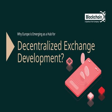 Why Europe is Emerging as a Hub for Decentralized Exchange Development.pptx