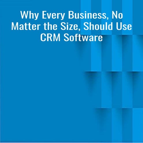 Why every business, no matter the size, should use crm software