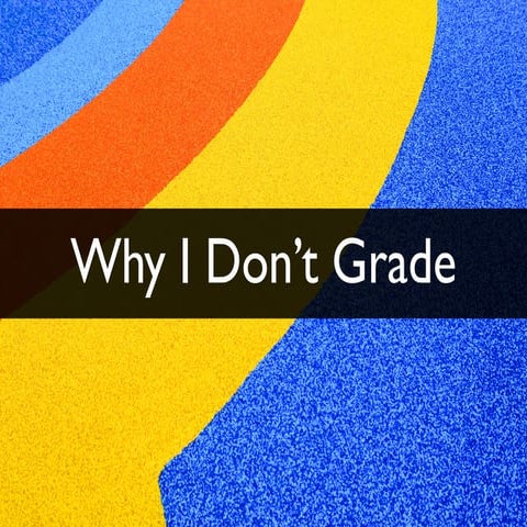 Why I Don't Grade