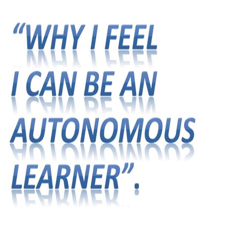 Why i feel i can be an autonomous learner.