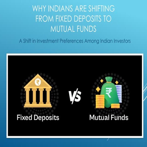 Why Indians Are Shifting from Fixed Deposits to Mutual Funds | PPTX