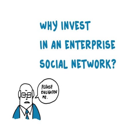Why invest in an enterprise social network? To make your organisation more re...