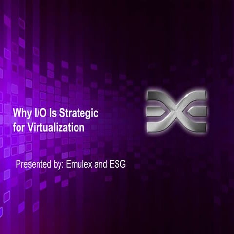 Emulex and Enterprise Strategy Group Present Why I/O is Strategic for Virtual...