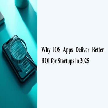 Why iOS Apps Deliver Better ROI for Startups in 2025.pptx