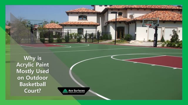 Why is Acrylic Paint Mostly Used on Outdoor Basketball Court