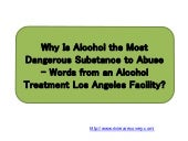 Why Is Alcohol the Most Dangerous Substance to Abuse – Words from an Alcohol Treatment Los Angeles Facility?