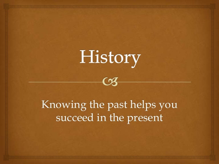 Why is history important