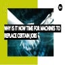 Why Is It Now Time For Machines To Replace Certain Jobs