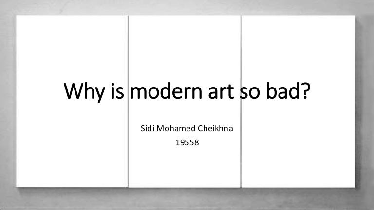 Why is modern art so bad
