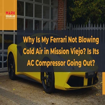 Why Is My Ferrari Not Blowing Cold Air in Mission Viejo Is Its AC Compressor ...