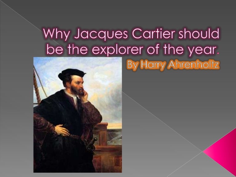 Why Jacques Cartier Should Be The Explorer Of