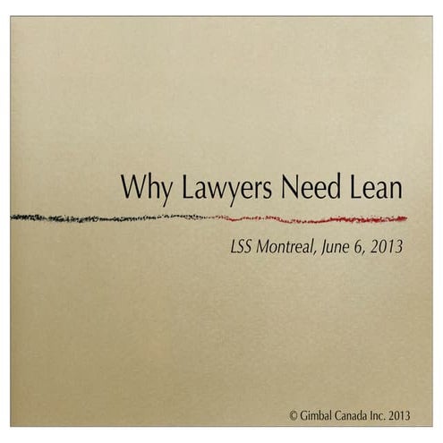 Why Lawyers Need Lean, Lean Six Sigma Montreal, June 2013