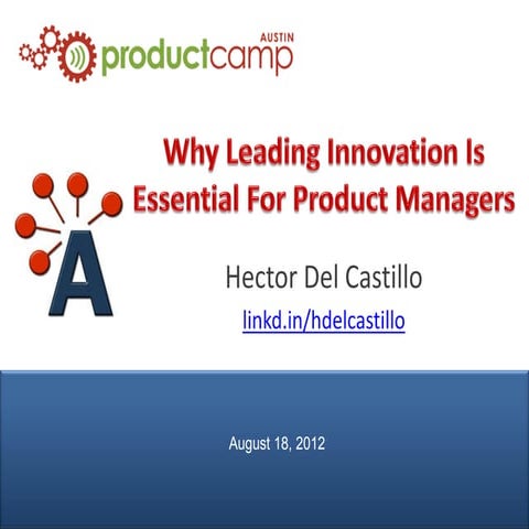 Why Leading Innovation Is Essential For Product Managers - H. Del Castillo - ...