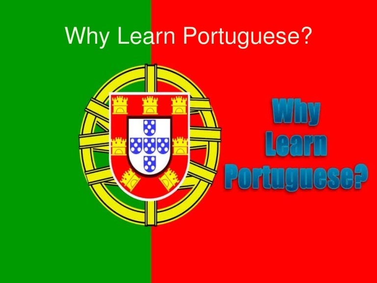 Why Learn Portuguese Why Learn Portuguese