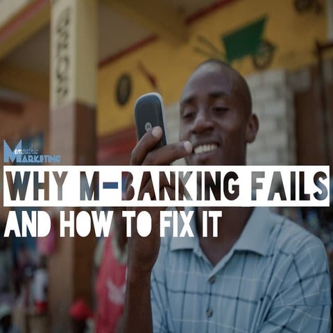 WHY M-BANKING FAILS AND HOW TO FIX IT