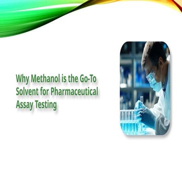 The Essential Role of Methanol in Precision Assay Testing | PPTX