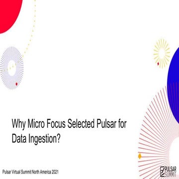 Why Micro Focus Chose Pulsar for Data Ingestion - Pulsar Summit NA 2021