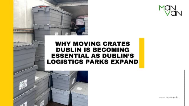 Why Moving Crates Dublin Is Becoming Essential as Dublin’s Logistics Parks Expand