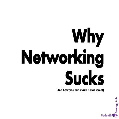 Why Networking Sucks, and how to make it awesome!