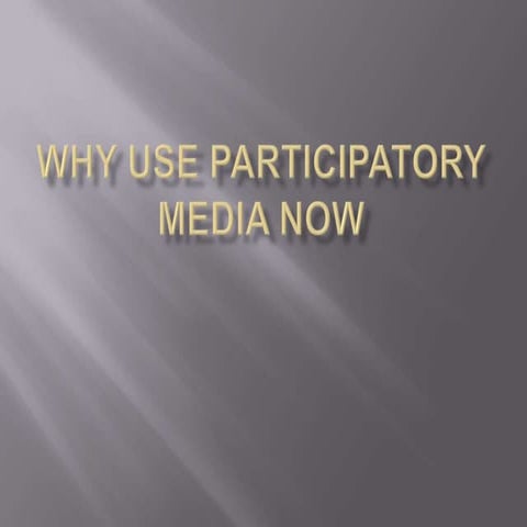 Why Participatory Media Now