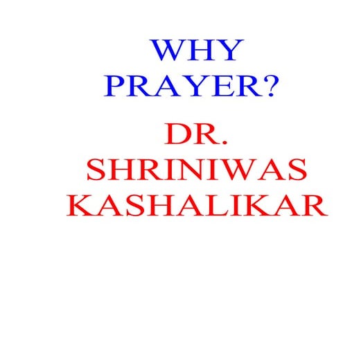 Why Prayer Dr. Shriniwas Kashalikar